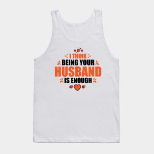 I Think Being Your Husband Is Enough Tank Top